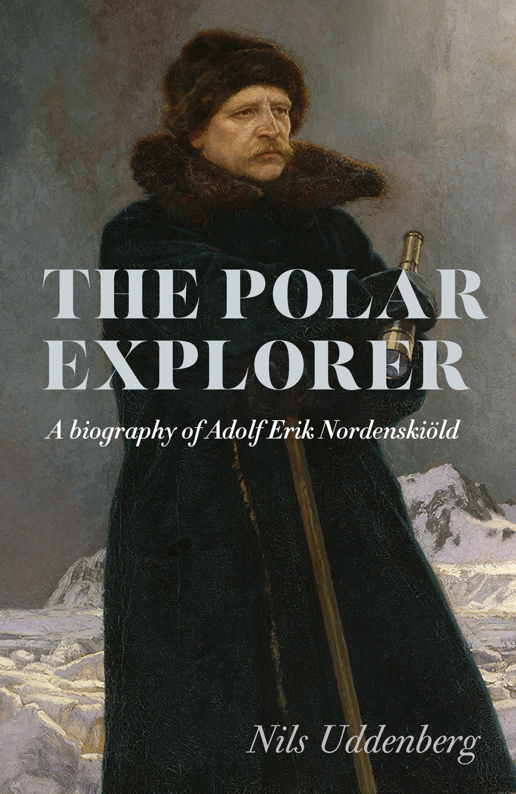 The Polar Explorer: A biography of Adolf Erik Nordenskiöld