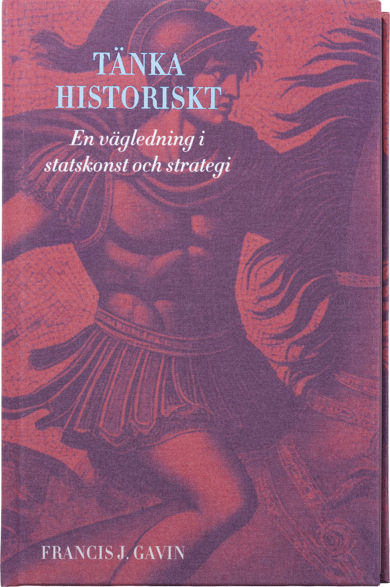Tänka historiskt : En vägledning i statskonst och strategi